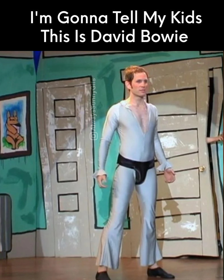I'm gonna tell my kids this is David Bowie