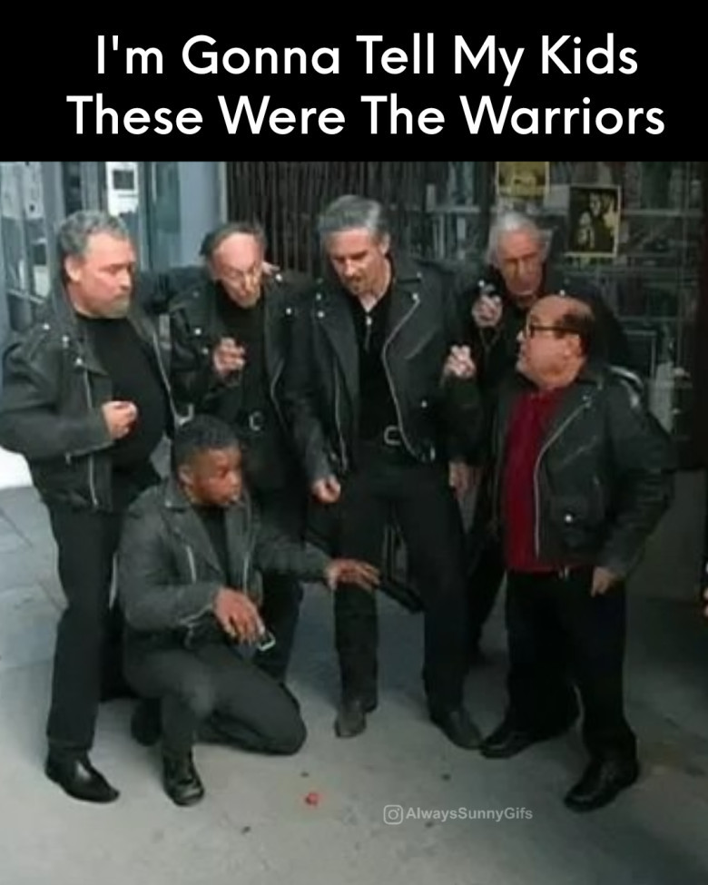 I'm gonna tell my kids this is The Warriors