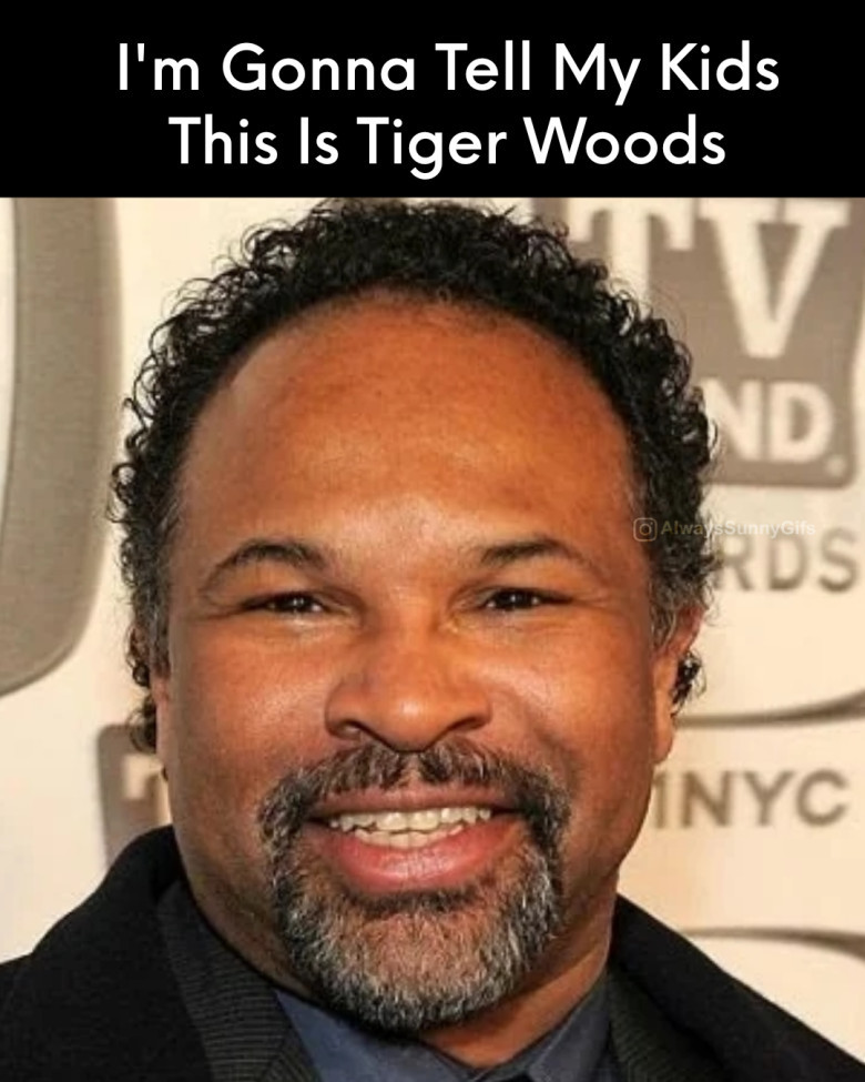 I'm gonna tell my kids this is Tiger Woods