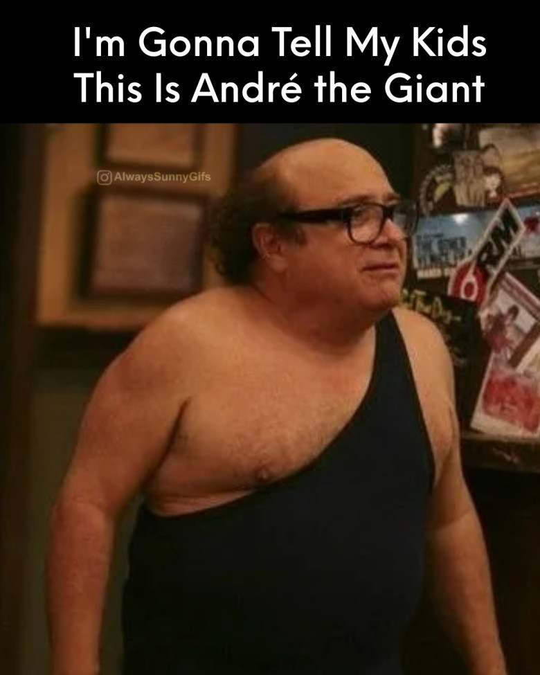 I'm gonna tell my kids this is André the Giant