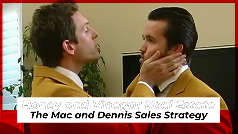 Honey and Vinegar Real Estate: The Mac and Dennis Sales Strategy